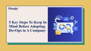 5 Key Steps To Keep In
Mind Before Adopting
DevOps in A Company
 