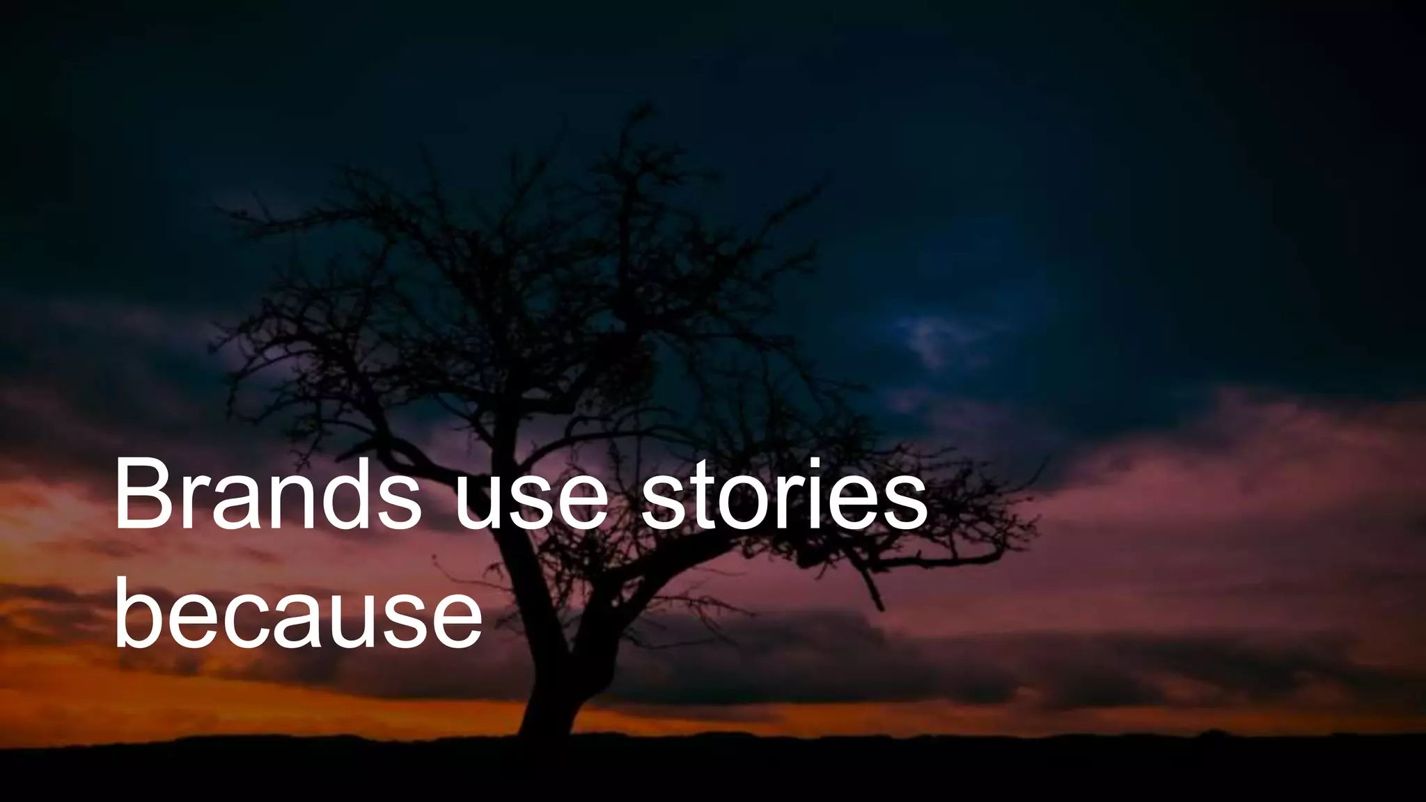 Brands use stories
because
 