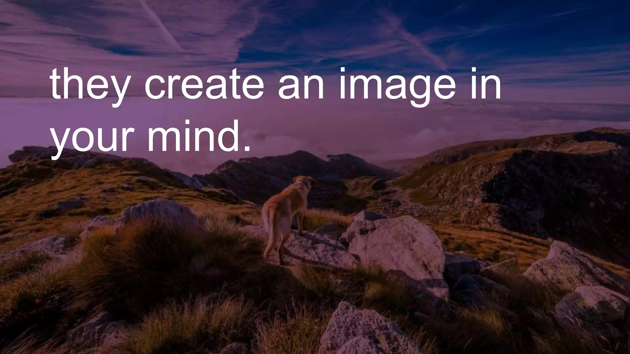 they create an image in
your mind.
 