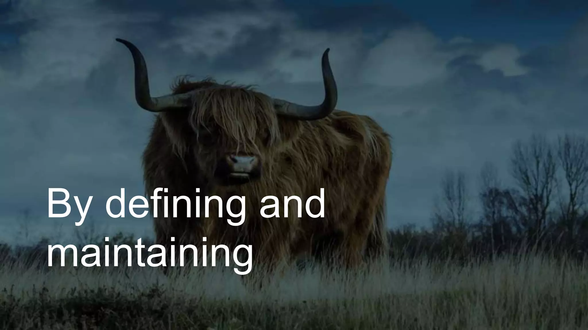 By defining and
maintaining
 