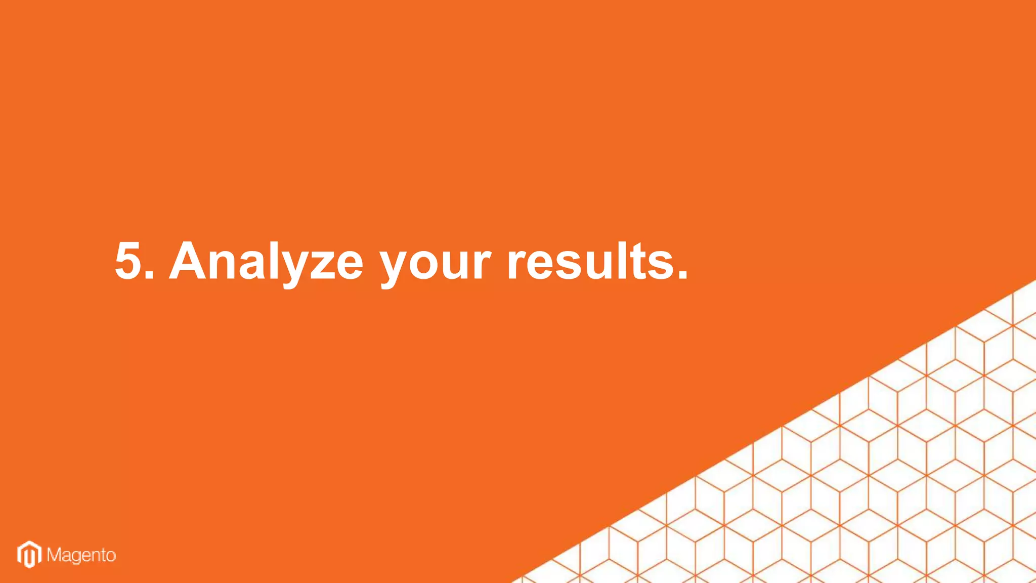 5. Analyze your results.
 