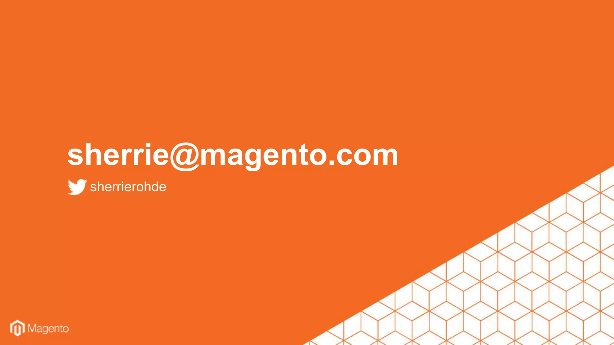sherrierohde
sherrie@magento.com
 