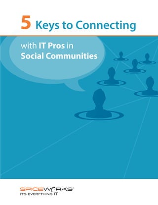 5 Keys to Connecting
with IT Pros in
Social Communities
 
