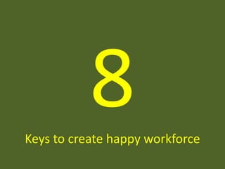 Keys to create happy workforce
 