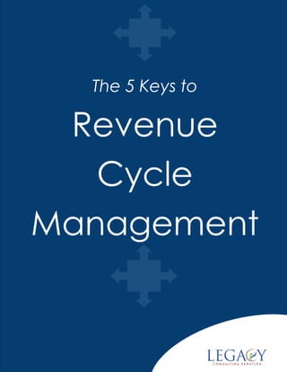 The 5 Keys to
Revenue
Cycle
Management
 