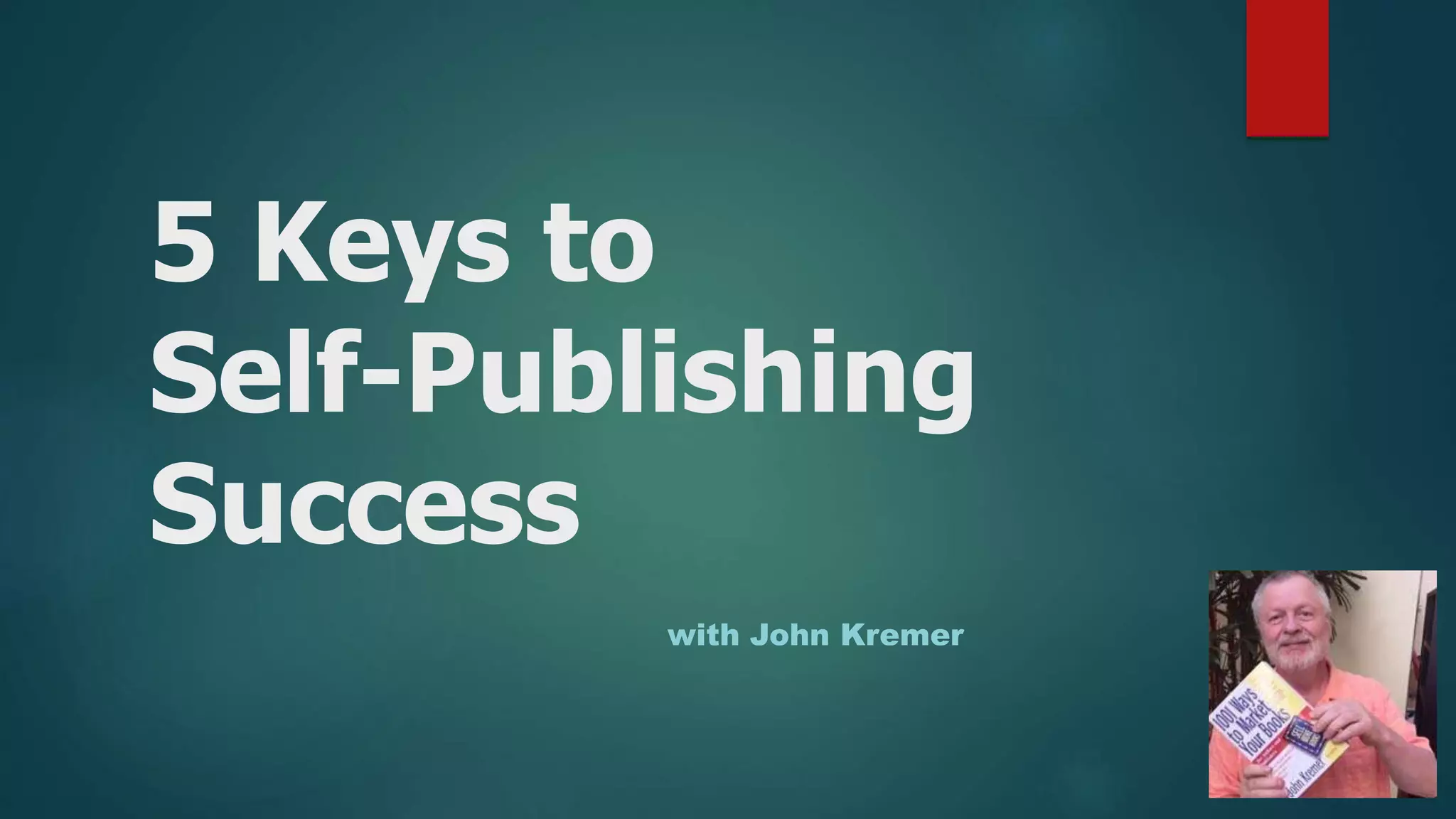 5 Keys to
Self-Publishing
Success
with John Kremer