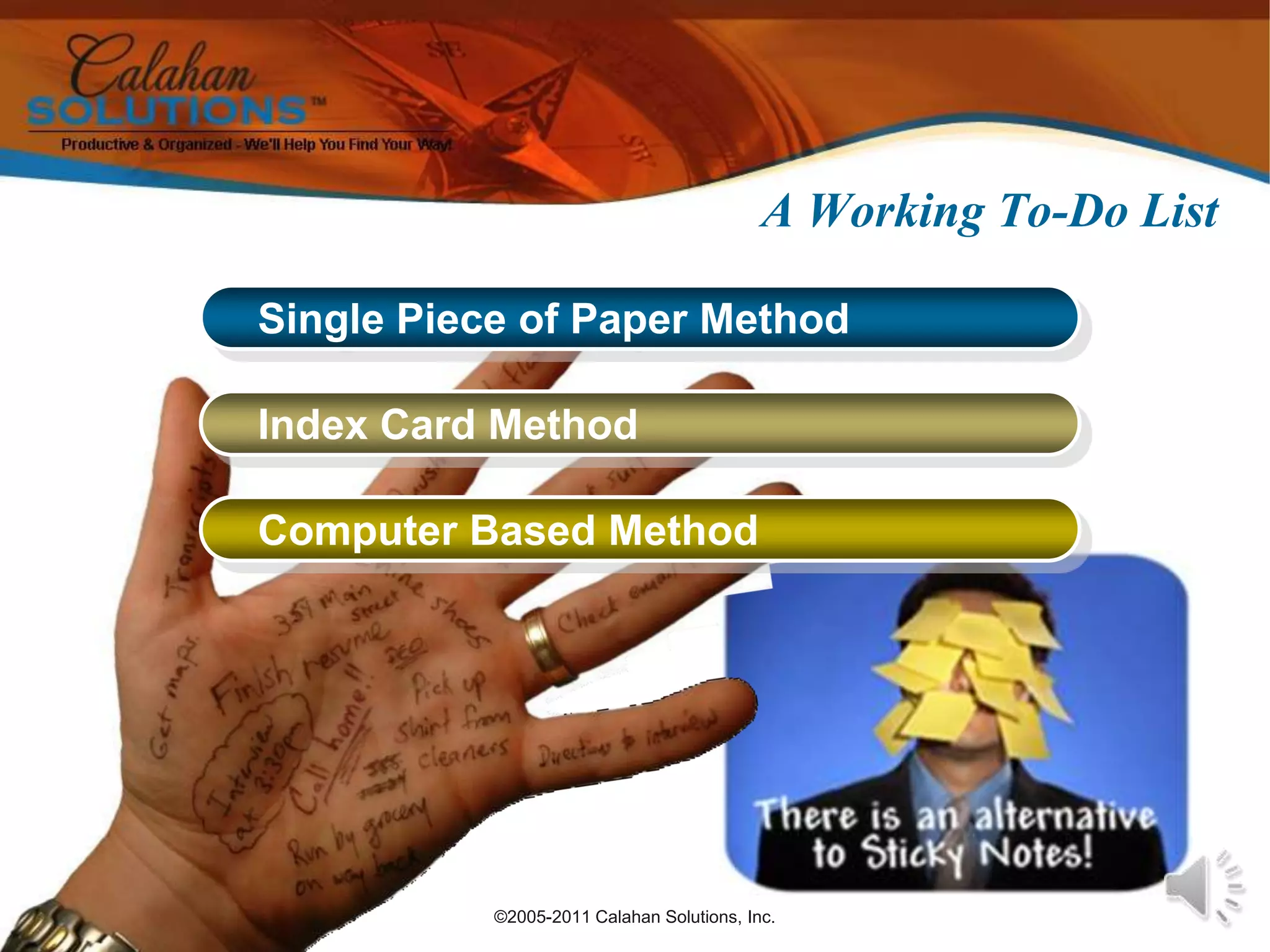 ©2005-2011 Calahan Solutions, Inc.A Working To-Do List   Single Piece of Paper Method   Index Card Method   Computer Based Method