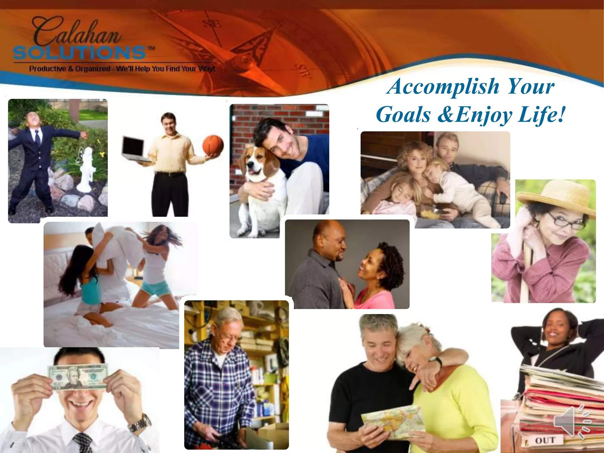 ©2005-2011 Calahan Solutions, Inc.Accomplish Your Goals &Enjoy Life!