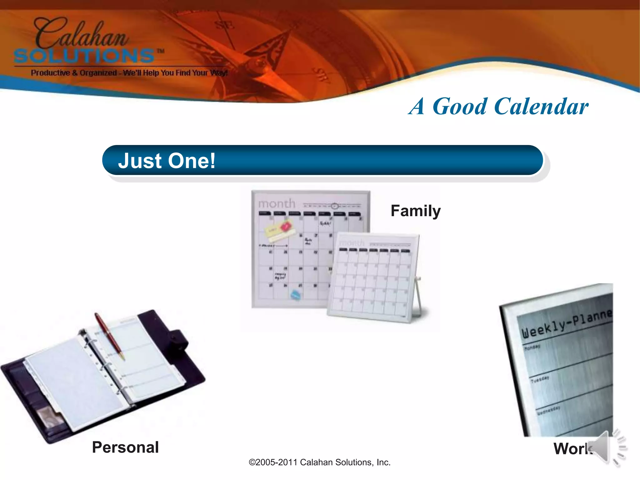 ©2005-2011 Calahan Solutions, Inc.A Good Calendar Just One!FamilyPersonalWork