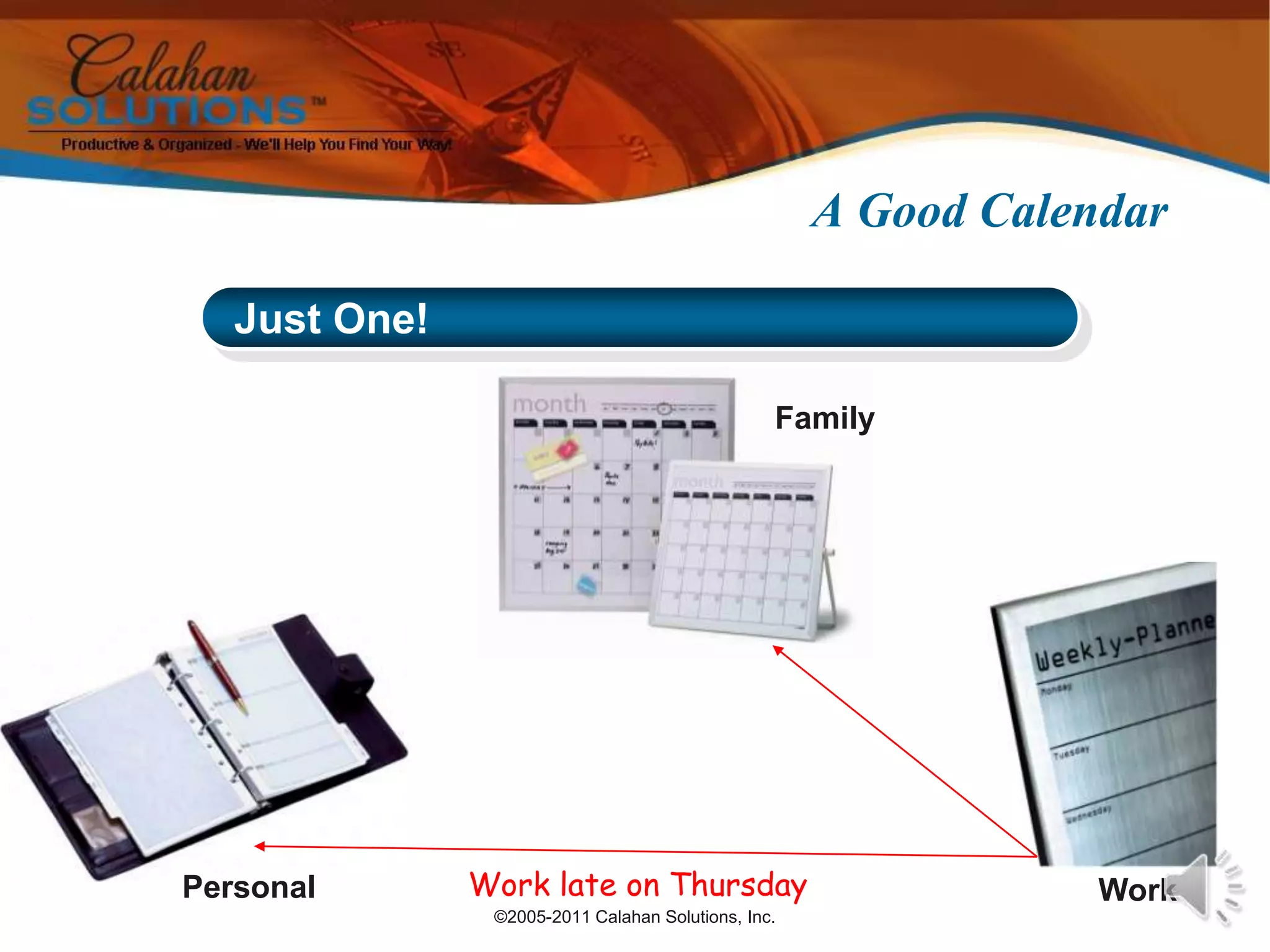 ©2005-2011 Calahan Solutions, Inc.A Good CalendarWork late on Thursday Just One!FamilyPersonalWork