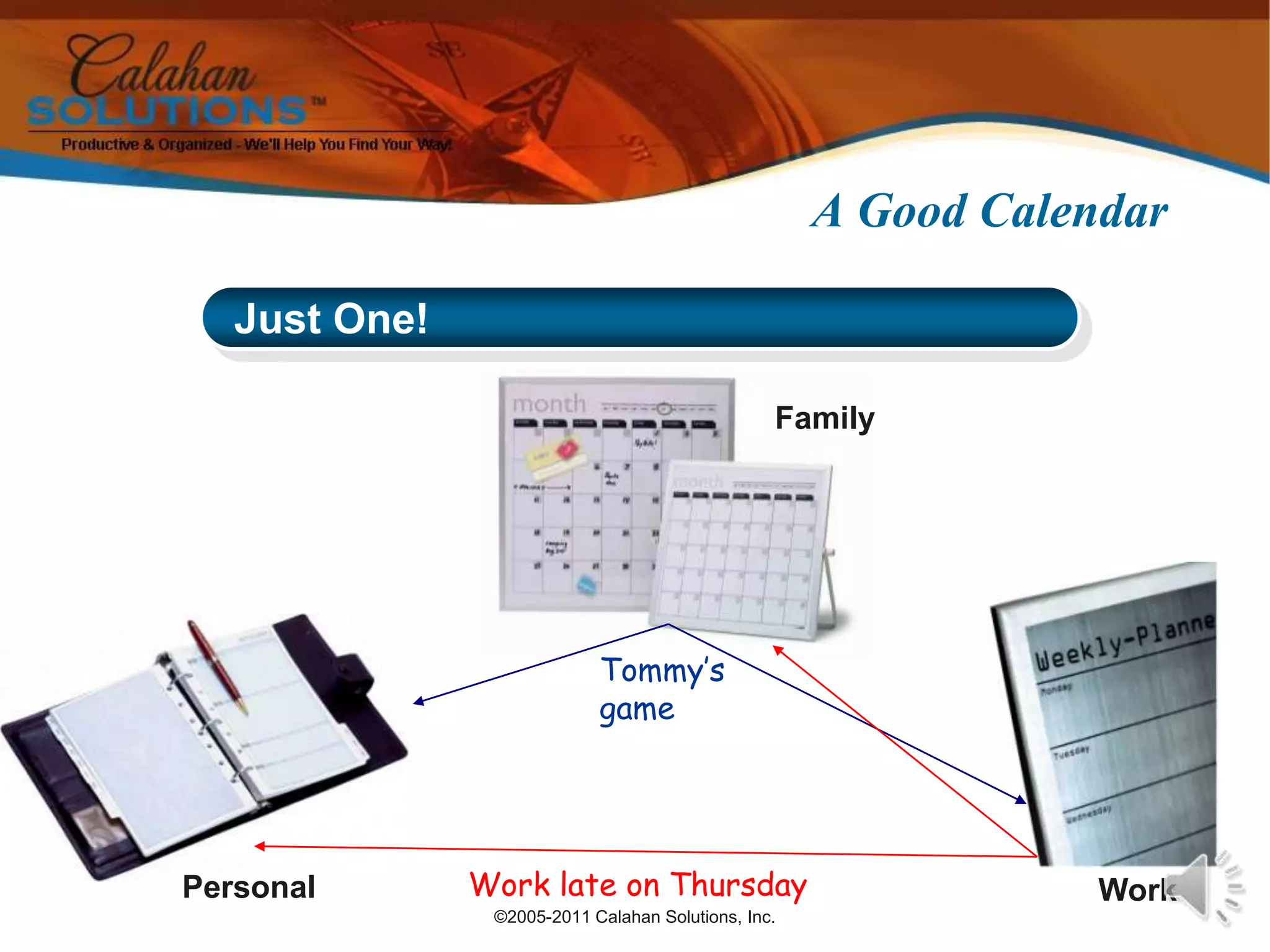 ©2005-2011 Calahan Solutions, Inc.A Good CalendarTommy’s gameWork late on Thursday Just One!FamilyPersonalWork
