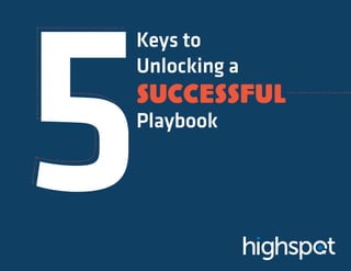 5
Keys to
Unlocking a
Successful
Playbook
 