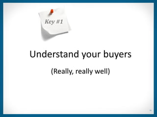 Key #1




Understand your buyers
     (Really, really well)



                             11
 