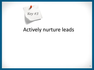 Key #3



Actively nurture leads




                         19
 