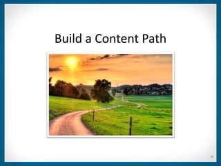 Build a Content Path




                       21
 