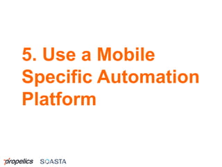 5. Use a Mobile
Specific Automation
Platform
 
