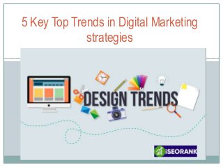 5 Key Top Trends in Digital Marketing
strategies
 