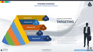 w w w . D o m a i n . c o m Page 10
www.MainSlide.com
© All Rights Reserved.
Confidential
PYRAMID STRATEGY
Make Better Your Business Presentation
Responsive 02
Responsive 01
Responsive 03
Responsive 04
Responsive 05 Ñ
Ĥ
ĥ
b
W
Lorem ipsum dolor sit amet, consectetur
adipiscing elit. Nam viverra euismod odio,
gravida pellentesque urna varius vitae.
Sed dui lorem, adipiscing in adipiscing et,
interdum nec metus. Mauris ultricies,
justo eu convallis placerat, felis enim
ornare nisi, vitae mattis nulla ante id dui.
Ut lectus purus, commodo et tincidunt
vel, interdum sed lectus. Vestibulum
adipiscing tempor nisi id elementu sadips
ipsums dolores uns fugiats gravida nam
elit vols nulla dolores amet untras sitsers.
BUSINESS & ENTERTAIMENT
TARGETING
 