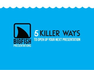 5 killer ways to open up your next presentation