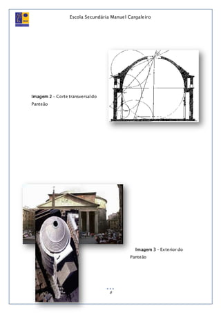 Escola Secundária Manuel Cargaleiro
8
Imagem 2 - Corte transversal do
Panteão
Imagem 3 - Exterior do
Panteão
 