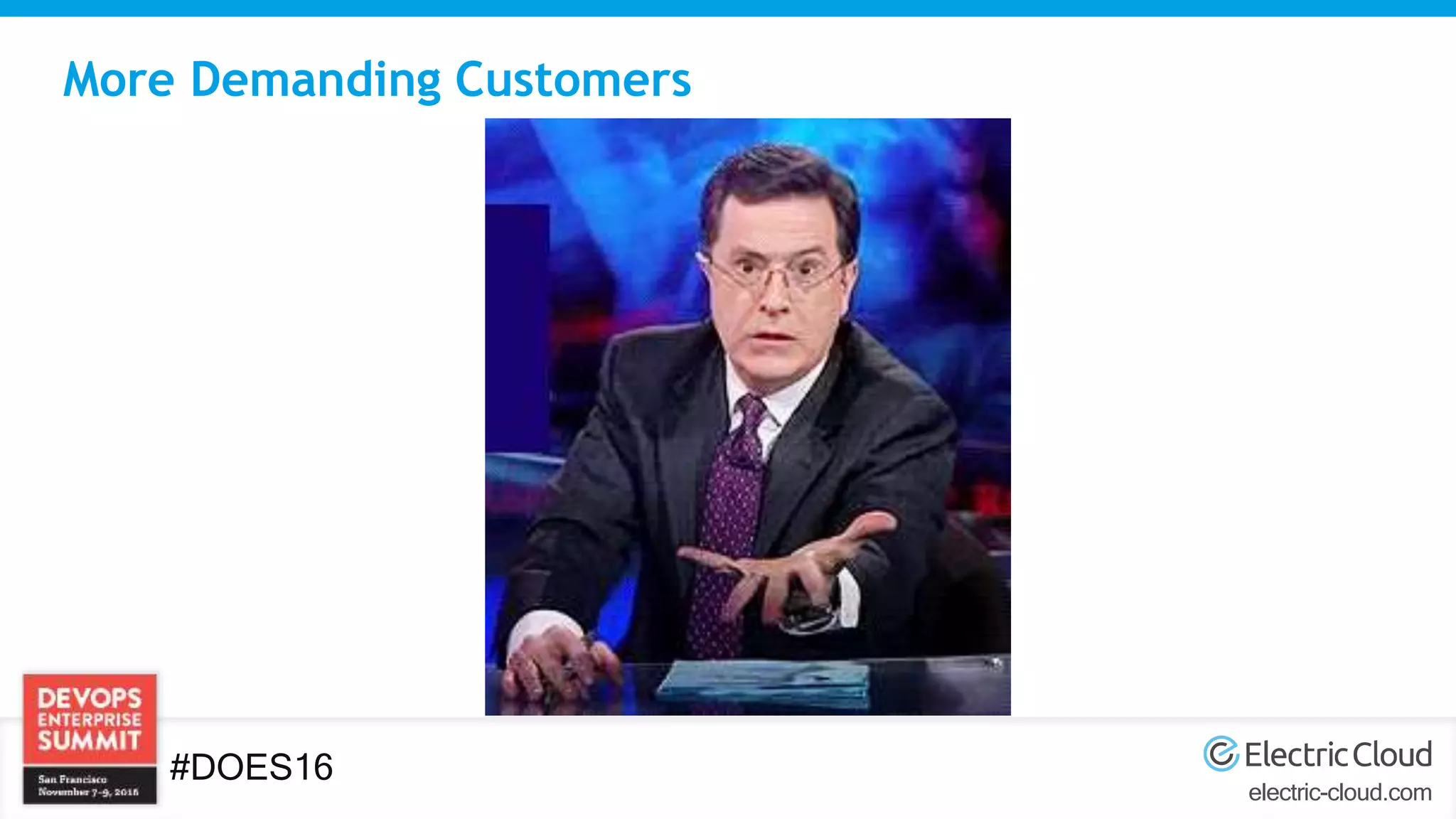 electric-cloud.com
#DOES16
More Demanding Customers
 