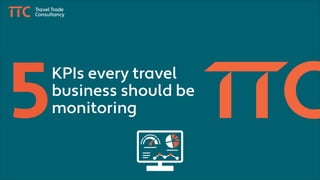 KPIs every travel
business should be
monitoring
 