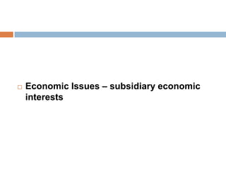  Economic Issues – subsidiary economic
interests
 
