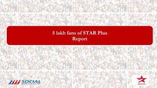 5 lakh fans of STAR Plus Report 