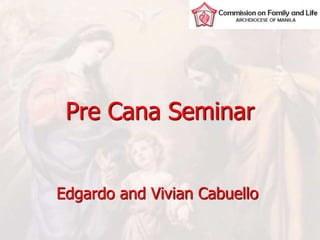 Pre Cana Seminar
Edgardo and Vivian Cabuello
 