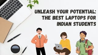 UNLEASH YOUR POTENTIAL:
THE BEST LAPTOPS FOR
INDIAN STUDENTS
 