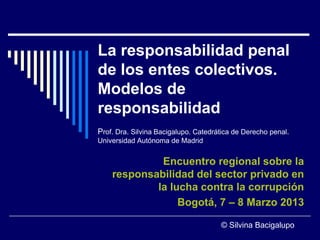La responsabilidad penal de los entes colectivos. Modelos de responsabilidad / Silvina Bacigalupo, Universidad Autónoma de Madrid, España
