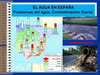VERTIDOS URBANOS
EL AGUA EN ESPAÑA
Problemas del agua. Contaminación fluvial.
 