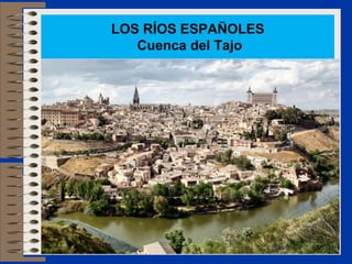 LOS RÍOS ESPAÑOLES
Cuenca del Tajo
 