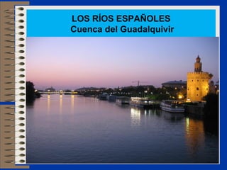 LOS RÍOS ESPAÑOLES
Cuenca del Guadalquivir
 