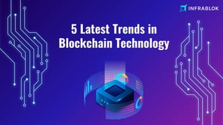5 Latest Trends in
Blockchain Technology
 