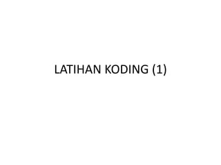 LATIHAN KODING (1)
 