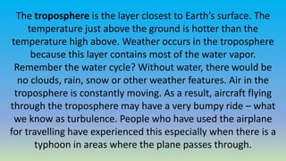 The stratosphere is the layer of air that
extends to about 50 km from Earth’s
surface. Many jet aircraft fly in the
strato...