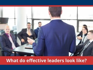 What do effective leaders look like?
 