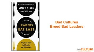 Bad Cultures
Breed Bad Leaders
 