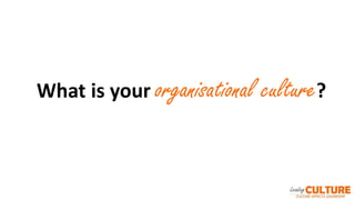 What is your organisational culture?
 