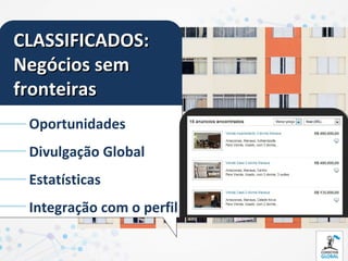 CLASSIFICADOS:
Negócios sem
fronteiras
 Oportunidades
 Divulgação Global
 Estatísticas
 Integração com o perfil
 
