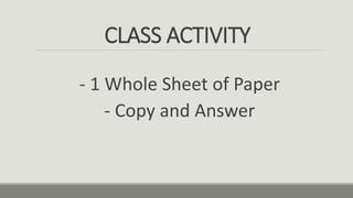 CLASS ACTIVITY
- 1 Whole Sheet of Paper
- Copy and Answer
 