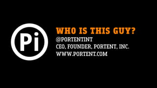 WHO IS THIS GUY?
@PORTENTINT
CEO, FOUNDER, PORTENT, INC.
WWW.PORTENT.COM
 