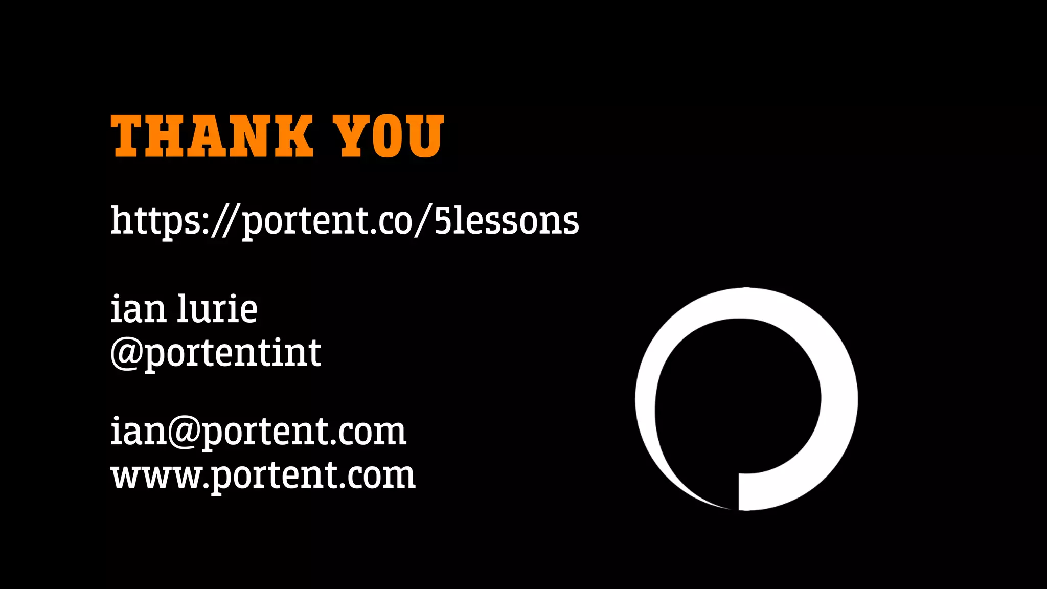 THANK YOU
https://portent.co/5lessons
ian lurie
@portentint
ian@portent.com
www.portent.com
 