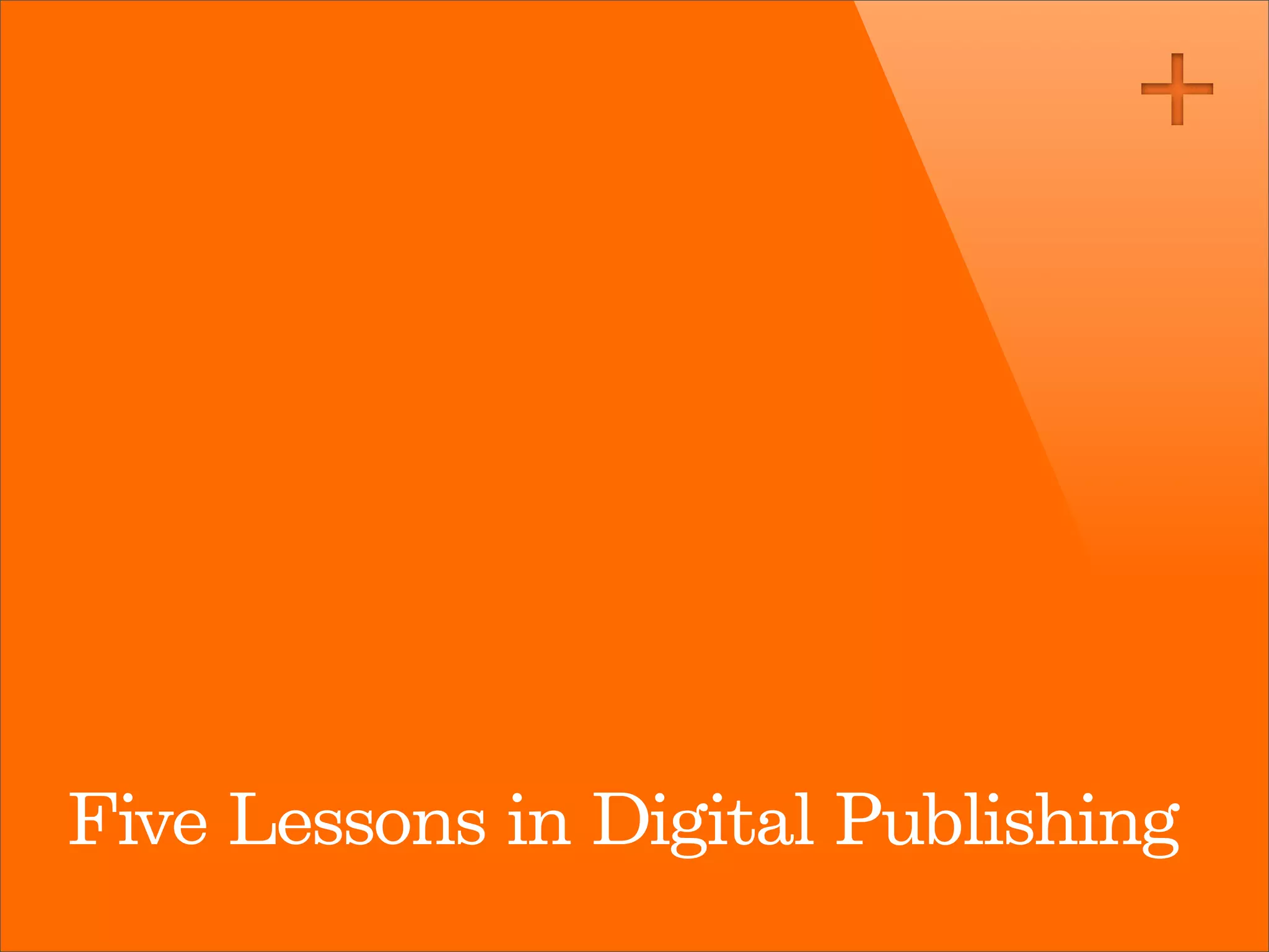 Five Lessons in Digital Publishing
 