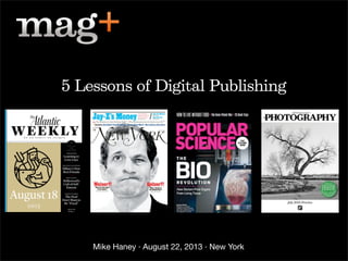 Mike Haney · August 22, 2013 · New York
5 Lessons of Digital Publishing
 