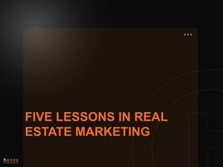 FIVE lessons in realestate marketing 