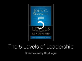 The 5 Levels of Leadership
Book Review by Des Hague
 