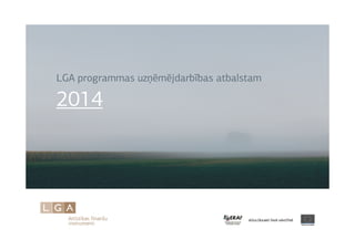 LGA programmas uzņēmējdarbības atbalstam 
2014 
 