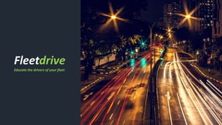 Fleetdrive
Educate the drivers of your fleet
 